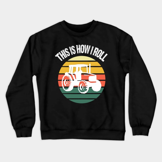 This Is How I Roll Funny Tractor Farmer Crewneck Sweatshirt by Nirvanibex